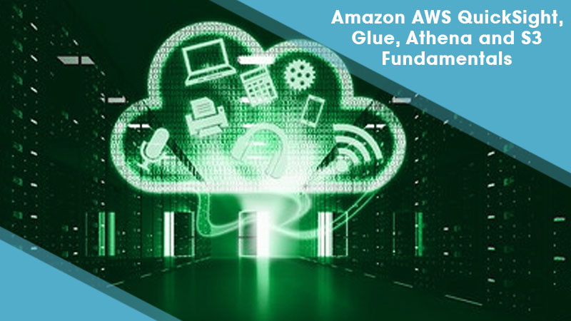 Amazon AWS QuickSight, Glue, Athena and S3 Fundamentals